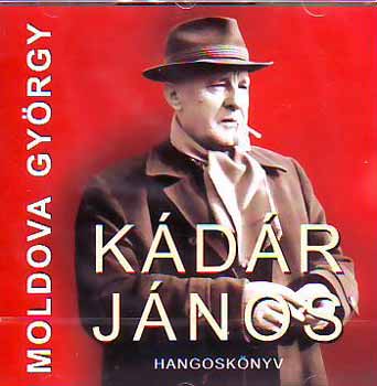 Moldova György: Kádár János hangoskönyv (Hangoskönyv) | Lemezkuckó CD bolt