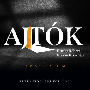 Hrutka Róbert, Grecsó Krisztián Hrutka Róbert, Grecsó Krisztián: Ajtók - Oratórium - Zenés irodalmi kórusmű (CD) (CD) | Lemezkuckó CD bolt