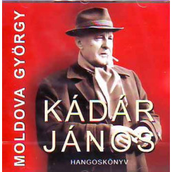 Moldova György: Kádár János hangoskönyv