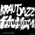 MATHIAS MODICA PRESENTS KRAUT JAZZ FUTURISM VOL. 2