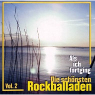 ALS ICH FORTGING - DIE SCHONSTEN ROCKBALLADEN VOL.2