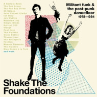 SHAKE THE FOUNDATIONS: MILITANT FUNK & THE POST-PUNK DANCEFLOOR 1978-1984