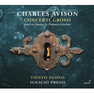 CHARLES AVISON: CONCERTI GROSSI, BASED ON SONATAS BY DOMENICO SCARLATTI