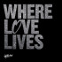 WHERE LOVE LIVES