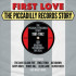 FIRST LOVE - PICCADILLY RECORDS STORY