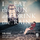 I EAT THE SUN AND DRINK THE RAIN<br/><h5>Megjelenés: 2016-09-08</h5>