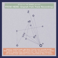 STICK IN THE WHEEL PRESENTS...FROM HERE: ENGLISH FOLK FIELD RECORDINGS