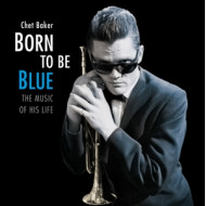 BORN TO BE BLUE / A HEARTFELT HOMAGE TO THE LIFE AND