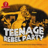 TEENAGE REBEL PARTY