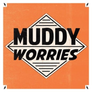 7-MUDDY WORRIES
