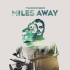 MILES AWAY