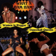 WHAT A BAM BAM - DANCEHALL QUEENS