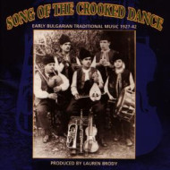 SONG OF THE CROOKED DANCE: EARLY BULGARIAN MUSIC 1927-1942