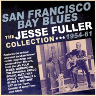 SAN FRANCISCO BAY BLUES: THE JESSE FULLER COLLECTION 1954-61