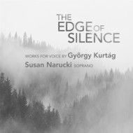 EDGE OF SILENCE - WORKS FOR VOICE BY GYORGY KURTAG