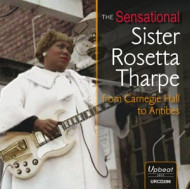 SENSATIONAL SISTER ROSETTA THARPE FROM CARNEGIE HALL TO ANTIBES