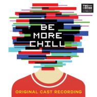 BE MORE CHILL - ORIGINAL BROADWAY CAST REC.