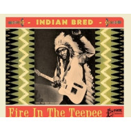 INDIAN BRED - FIRE IN THE TEEPEE