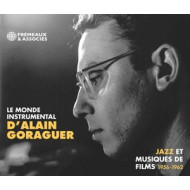 LE MONDE INSTRUMENTAL D'ALAIN GORAGUER-JAZZ ET MUSIQUES DE FILM 1956/1962