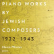 PIANO WORKS BY JEWISH COMPOSERS 1922-1943<br/><h5>Megjelenés: 2020-04-17</h5>