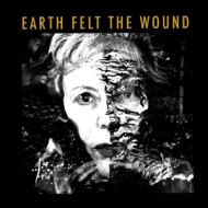 EARTH FELT THE WOUND