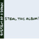 Steal This Album!<br/><h5>Megjelenés: 2002-11-25</h5>