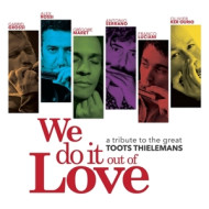 WE DO IT OUT OF LOVE (TOOTS THIELEMANS TRIBUTE)