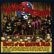 MUSIC NEVER STOPPED - ROOTS OF THE GRATEFUL DEAD