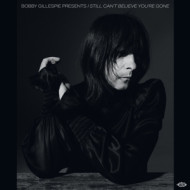 BOBBY GILLESPIE PRESENTS I STILL CAN'T BELIEVE YOU'RE GONE