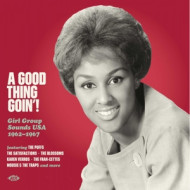 A GOOD THING GOIN'! GIRL GROUP SOUNDS USA 1962-1967