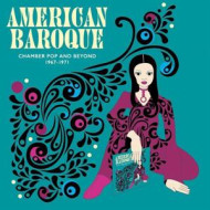 AMERICAN BAROQUE: CHAMBER POP AND BEYOND 1967-1971