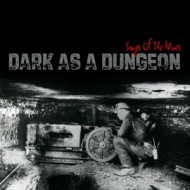 DARK AS A DUNGEON:SONGS OF MINERS