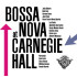 BOSSA NOVA AT CARNEGIE HALL