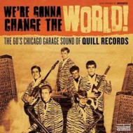 WE'RE GONNA CHANGE THE WORLD: THE 60'S CHICAGO GARAGE