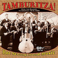 TAMBURITZA! HOT STRING BAND MUSIC FROM THE BALKANS TO AMERICA 1910-1950