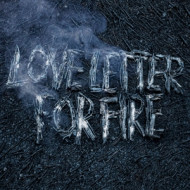 LOVE LETTER FOR FIRE