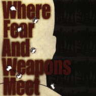 WHERE FEAR AND WEAPONS MEET