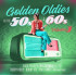 GOLDEN OLDIES OF THE 50S & 60S