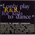 I ONLY PLAY R&R FOR KIDS TO DANCE