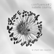 CONFLUENCE #2 - LA CHANT DES SOURCES