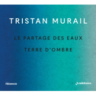 TRISTAN MURAIL: LE PARTAGES DES EAUX & TERRE D'OMBRE