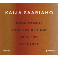 KAIJA SAARIAHO: MAAN VARJOT, CHATEAU DE L'AME, TRUE FIRE, OFFRANDE