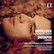 DUTILLEUX: TOUT UN MONDE LOINTAIN / DUSAPIN: OUTSCAPE
