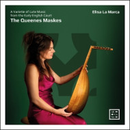 DOWLAND & HOLBORNE: THE QUEENES MASKES - A VARIETIE OF LUTE MUSIC FROM THE EARLY ENGLISH COURT