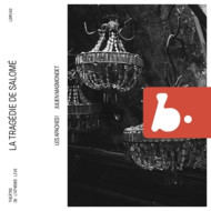LA TRAGEDIE DE SALOME (LIVE AT THEATRE DE L'ATHENEE, PARIS, DECEMBRE 2021)