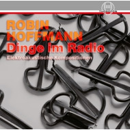 DINGE IM RADIO  ELEKTROAKUSTISCHE KOMPOSITIONEN