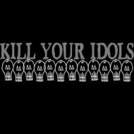 KILL YOUR IDOLS