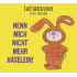 NENN MICH NICHT MEHR HASELEIN!