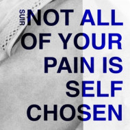NOT ALL OF YOUR PAIN IS SELF CHOSEN