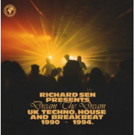 RICHARD SEN PRESENTS DREAM THE DREAM: UK TECHNO, HOUSE AND BREAKBEAT 1990 - 1994